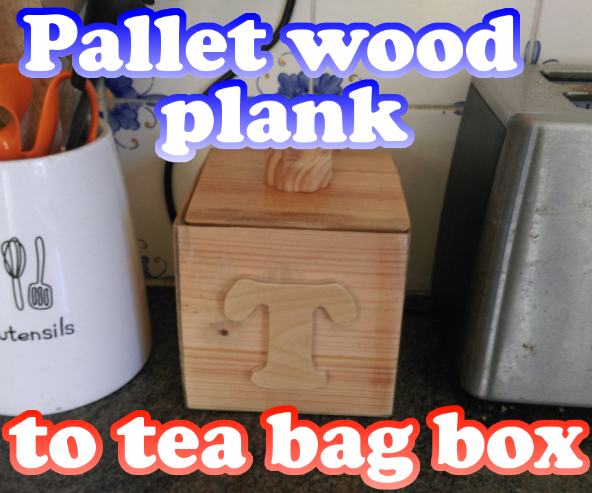 Pallet Plank to Tea-bag Box