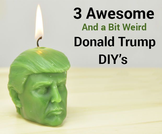 3 Awesome and a Bit Weird Donald Trump Diy's