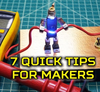7 Quick Tips for Makers