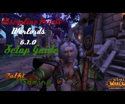 World of Warcraft WoD 6.1.0 Discipline Priest Setup Guide - Almity