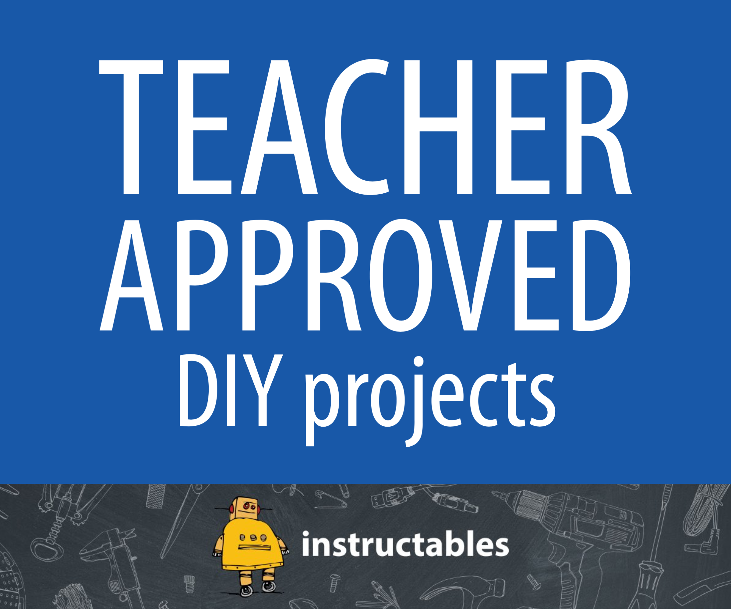 Teacher Approved DIY Projects - Instructables