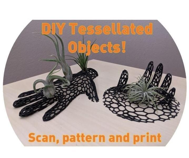 Scan and 3D Print Your Own Useful Tessellated Objects (CAD-free!)