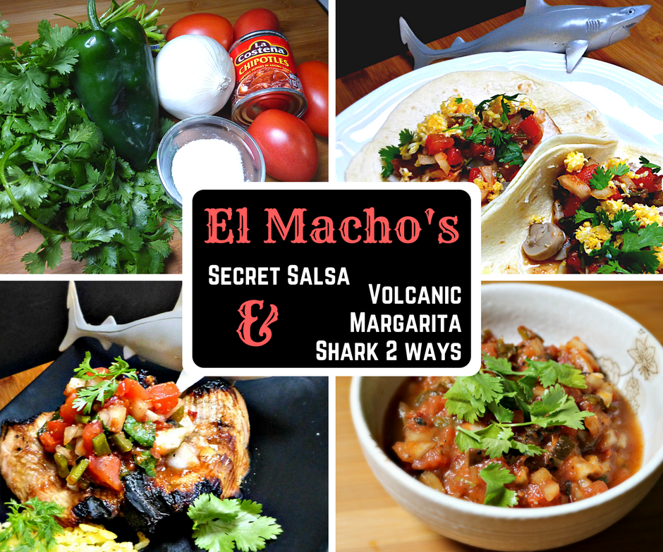 El Macho's Secret Salsa & Volcanic Shark Two Ways