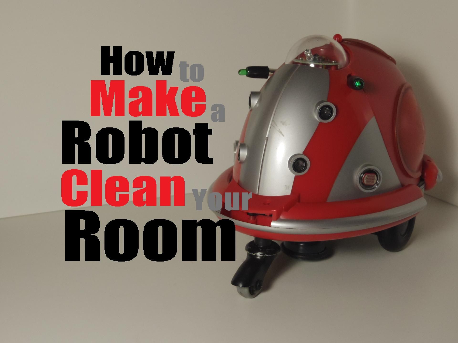 How to Make a Robot Clean Your Room 4 Steps Instructables