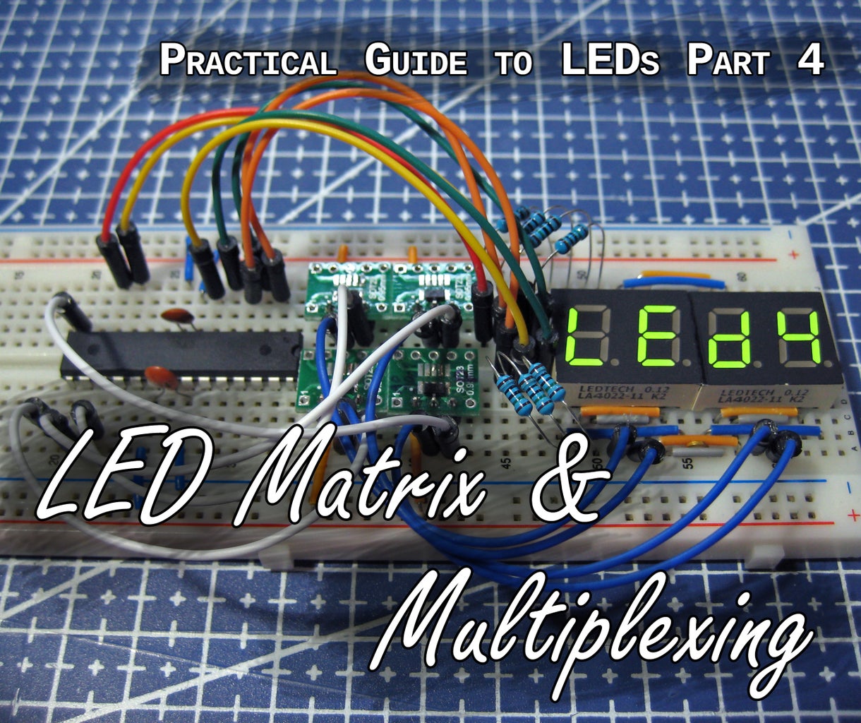 Practical Guide to LEDs 4 - Matrix & Multiplexing : 6 Steps (with ...