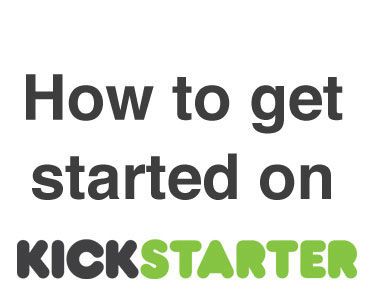 How to Get Started on Kickstarter