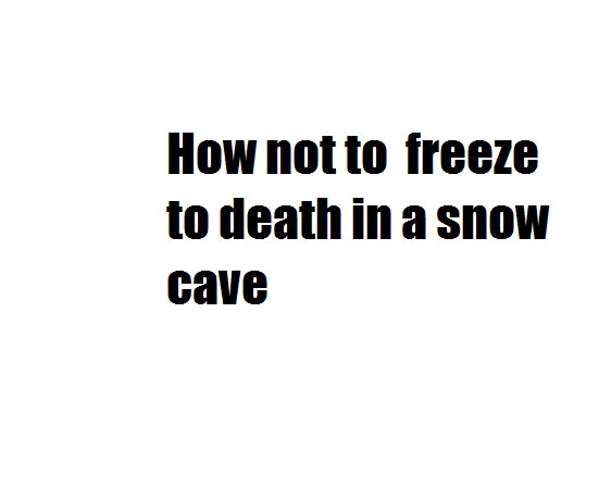 How to Camp in a Snow Cave