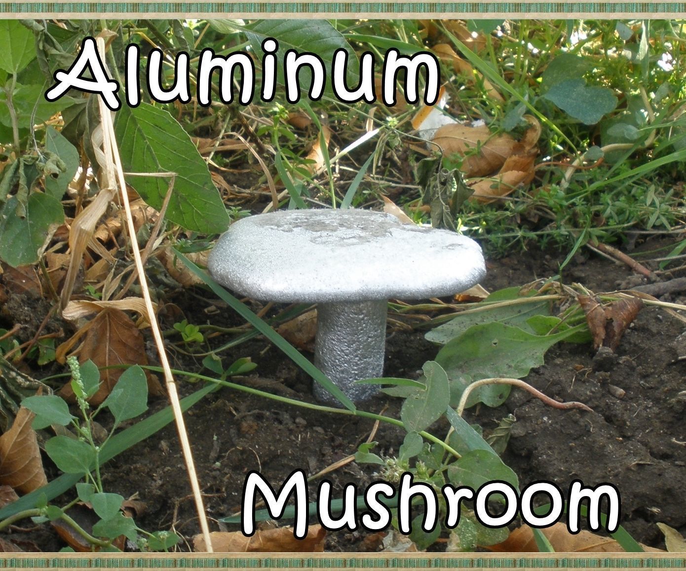 Aluminum Mushroom in My Garden :)