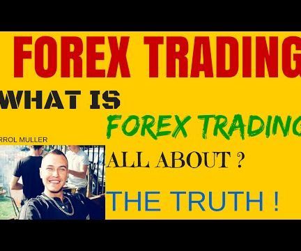 Forex Trading | What Is Forex Trading All About? | the Truth Right Now Right Here Today!