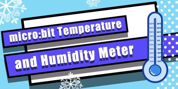 How to Build a Micro:bit Temperature and Humidity Meter