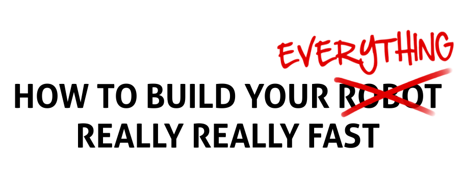 How to Build your Everything Really Really Fast