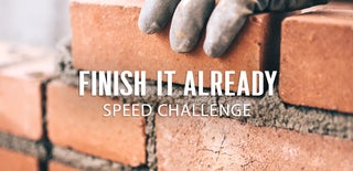 Finish It Already Speed Challenge