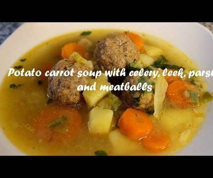 Potato Carrot Soup With Celery, Leek, Parsley and Meatballs Recipe