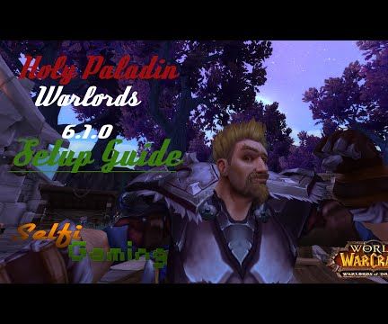 World of Warcraft WoD 6.1.0 Holy (Heals) Paladin Setup Guide