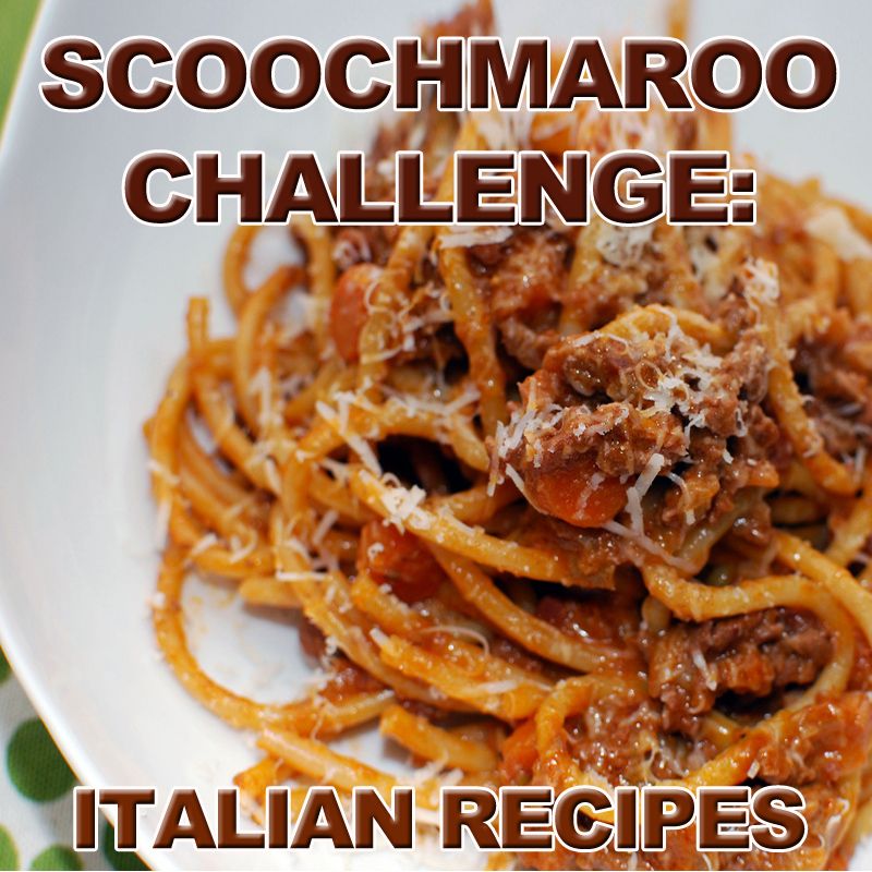 Scoochmaroo Challenge: Italian Recipes