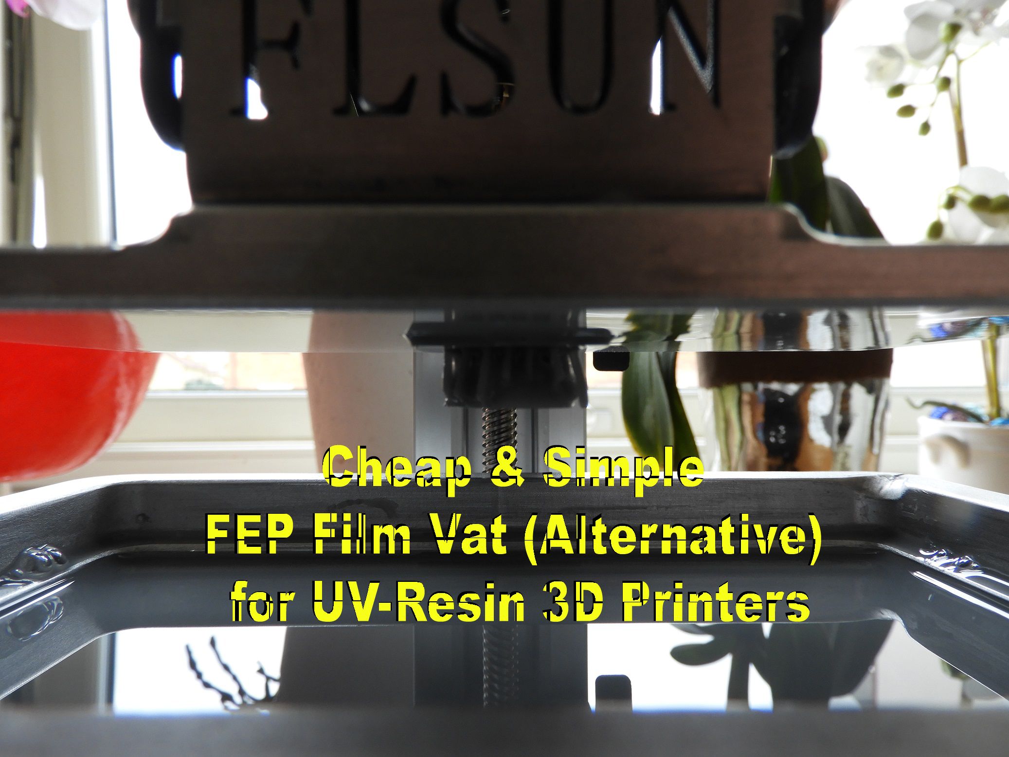 Cheap &amp; Simple FEP Film Vat (Alternative) for UV-Resin 3D Printers : 3 ...