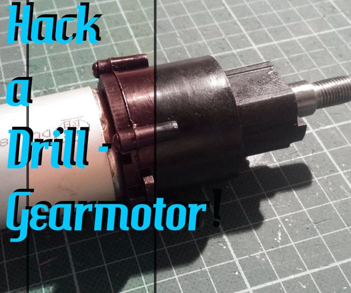 Hack a Drill - Powerful Gearmotor!