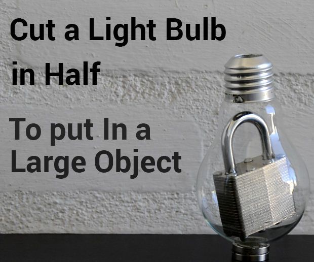 How to Cut a Light Bulb in Half