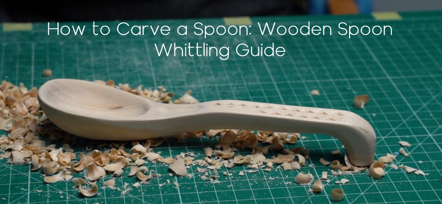 How to Carve a Spoon: Wooden Spoon Whittling Guide : 6 Steps ...