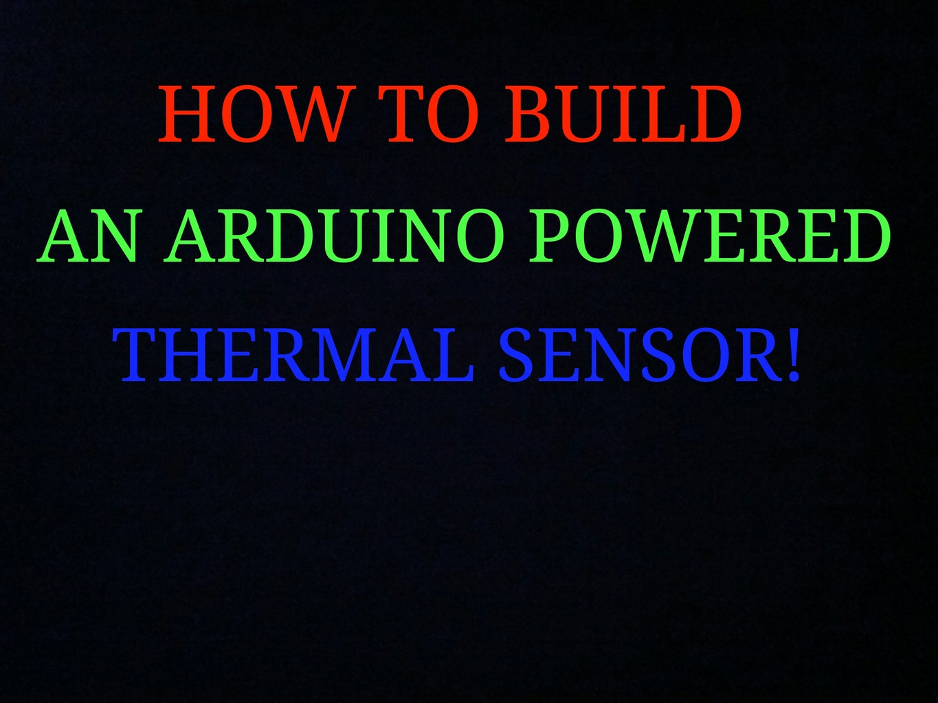 Build an Arduino Powered Thermal Sensor!