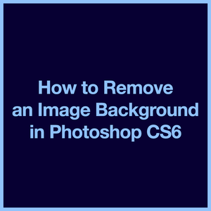 How to Remove a Background in Photoshop CS6