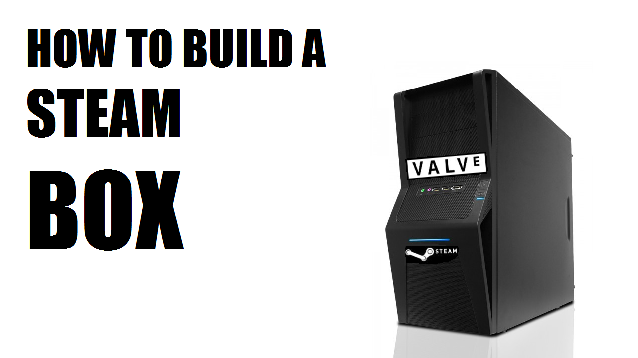 How to Make a Steam Box! or How to Build a AMD Living Room Gaming PC