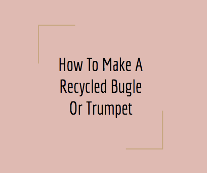 How to Make a Homemade Bugle/Trumpet