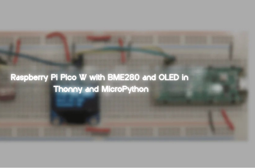 Raspberry Pi Pico W With BME280 and OLED in Thonny and MicroPython