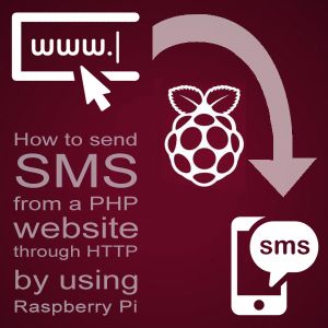 How to Send SMS From a PHP Website Through HTTP by Using Raspberry Pi