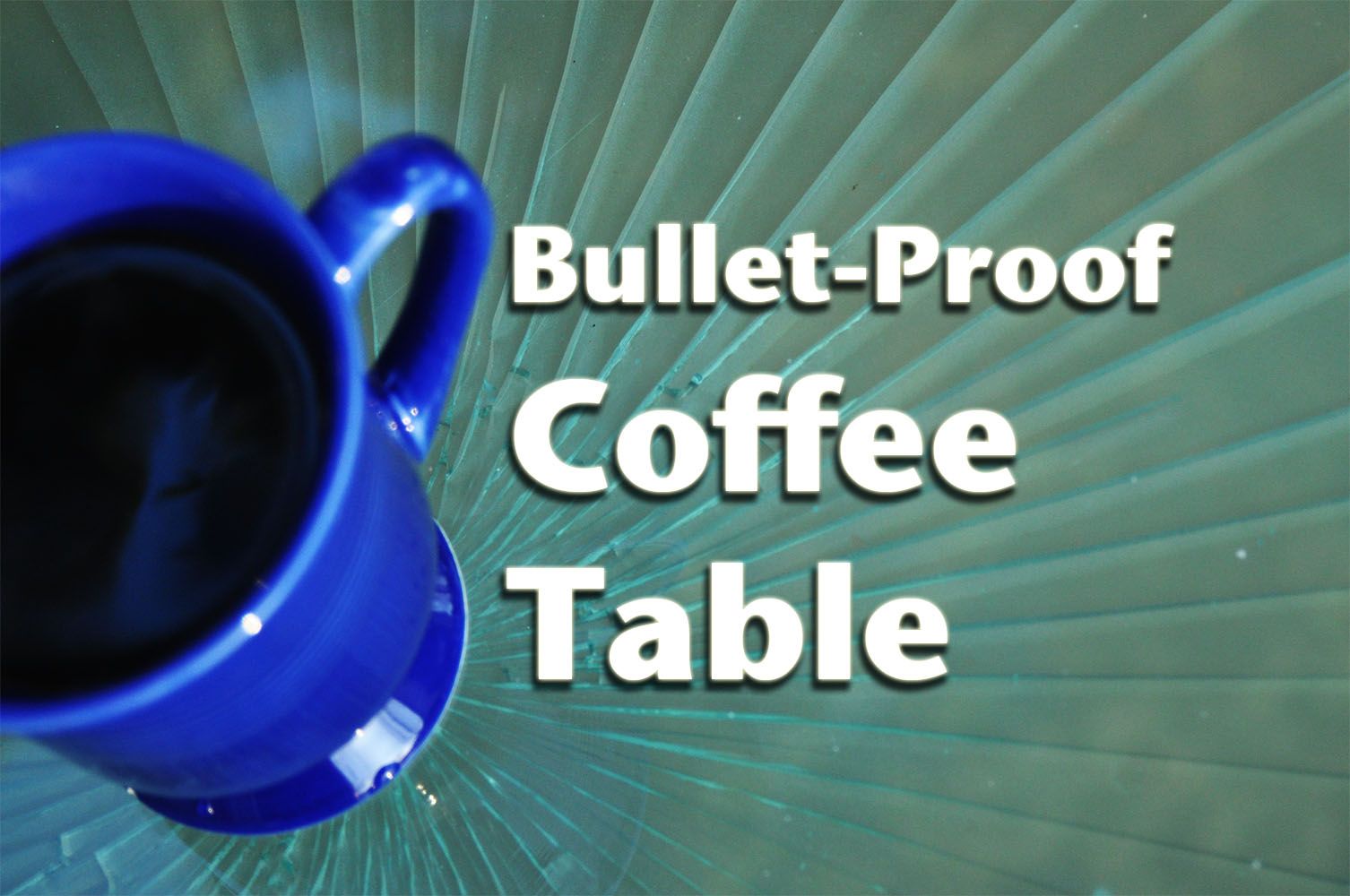 Bullet-Proof Coffee Table