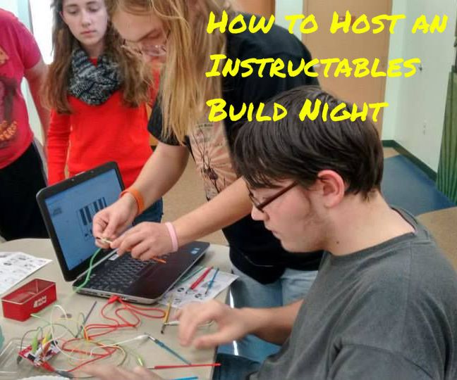How to Host an Instructables Build Night : 10 Steps (with Pictures ...