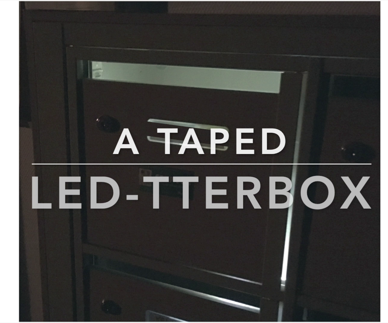 A Taped Led-tterbox