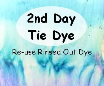 2nd Day Tie-Dye: Re-use Rinsed Out Dye