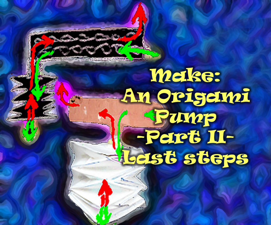 Make an Origami Pump Upgrade It With a Tesla Check Valve Mod