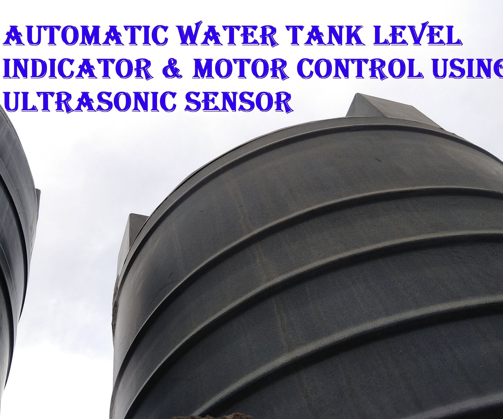 AUTOMATIC WATER TANK LEVEL INDICATOR & MOTOR CONTROL USING ULTRASONIC ...