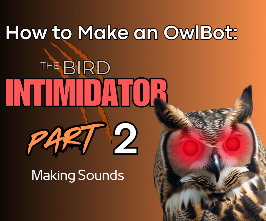 How to Make an OwlBot: the Bird Intimidator – Part 2: Making Sounds