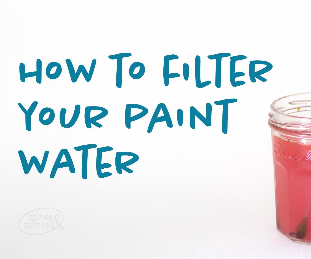 How (and Why) to Filter Your Paint Water