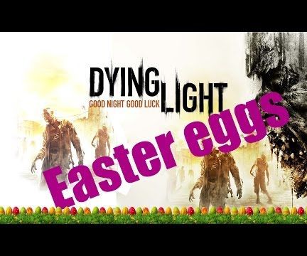 How To: Dying Light Easter Eggs