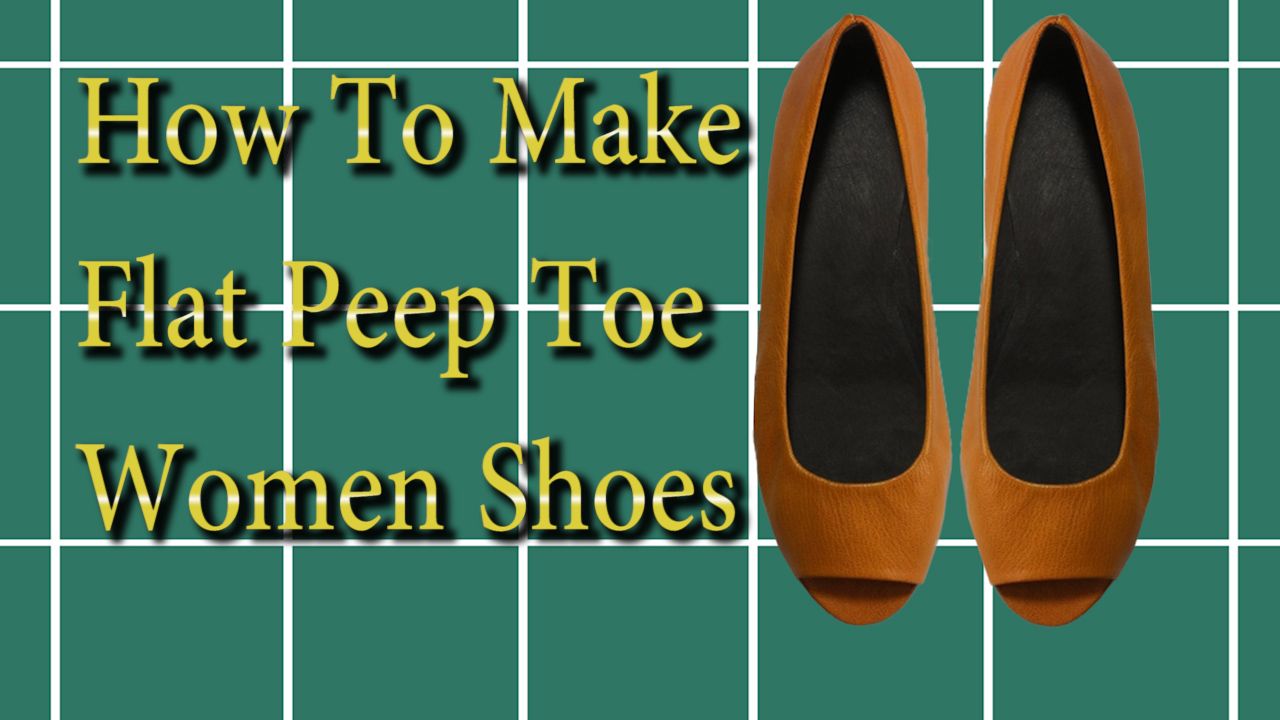 How to Make Flat Peep Toe Women Shoes- Part 2