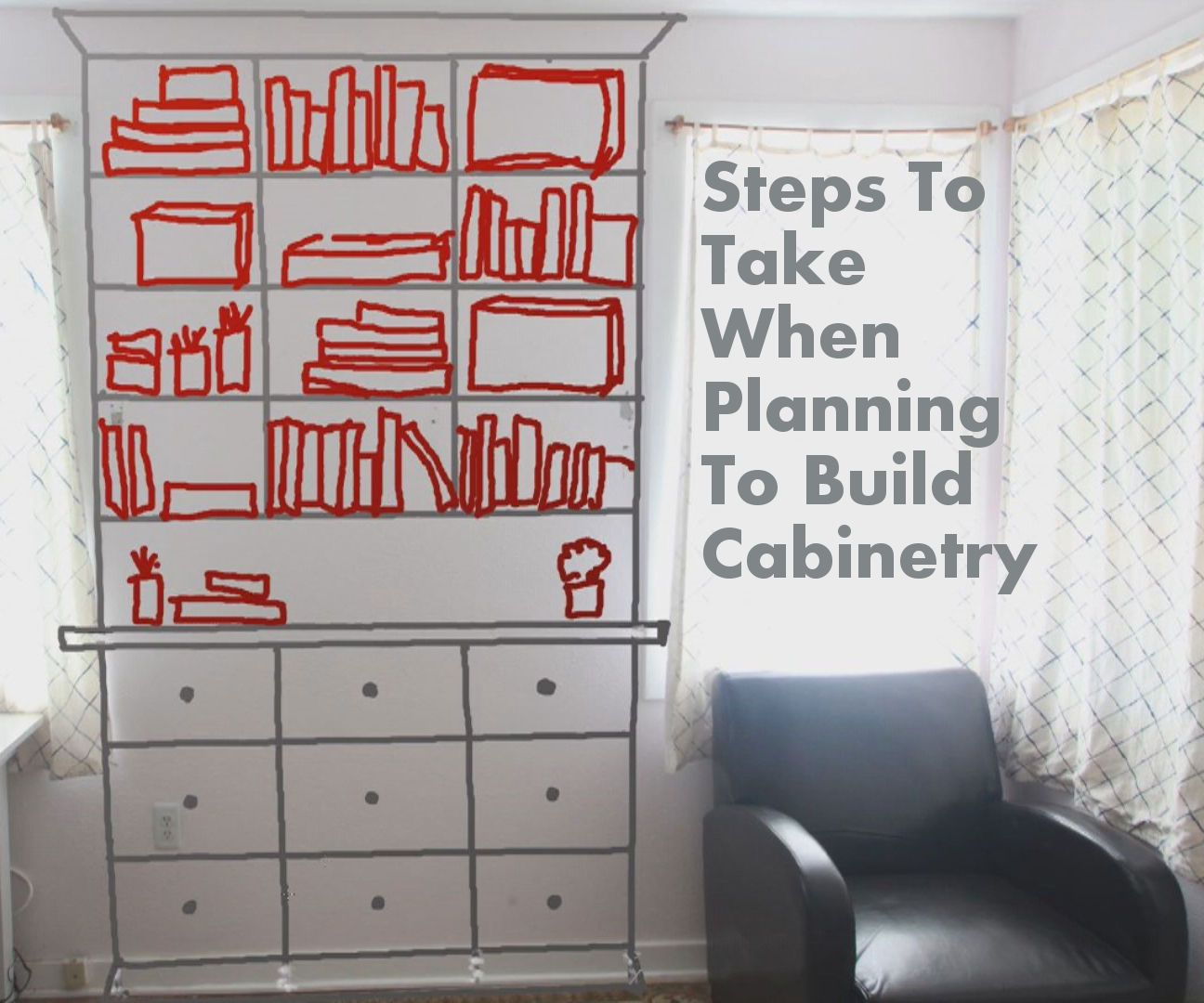 Steps to Take When Planning to Build Cabinetry and Bookshelves