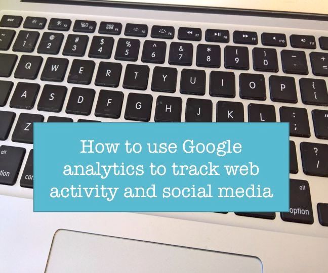 Using Google Analytics to Track Website and Social Media