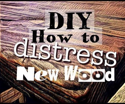 How to Distress New WOOD