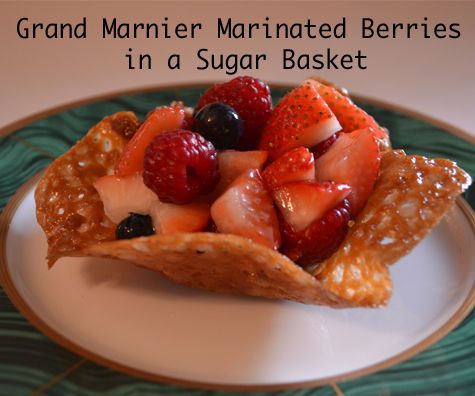 Grand Marnier Marinated Berries in a Sugar Basket