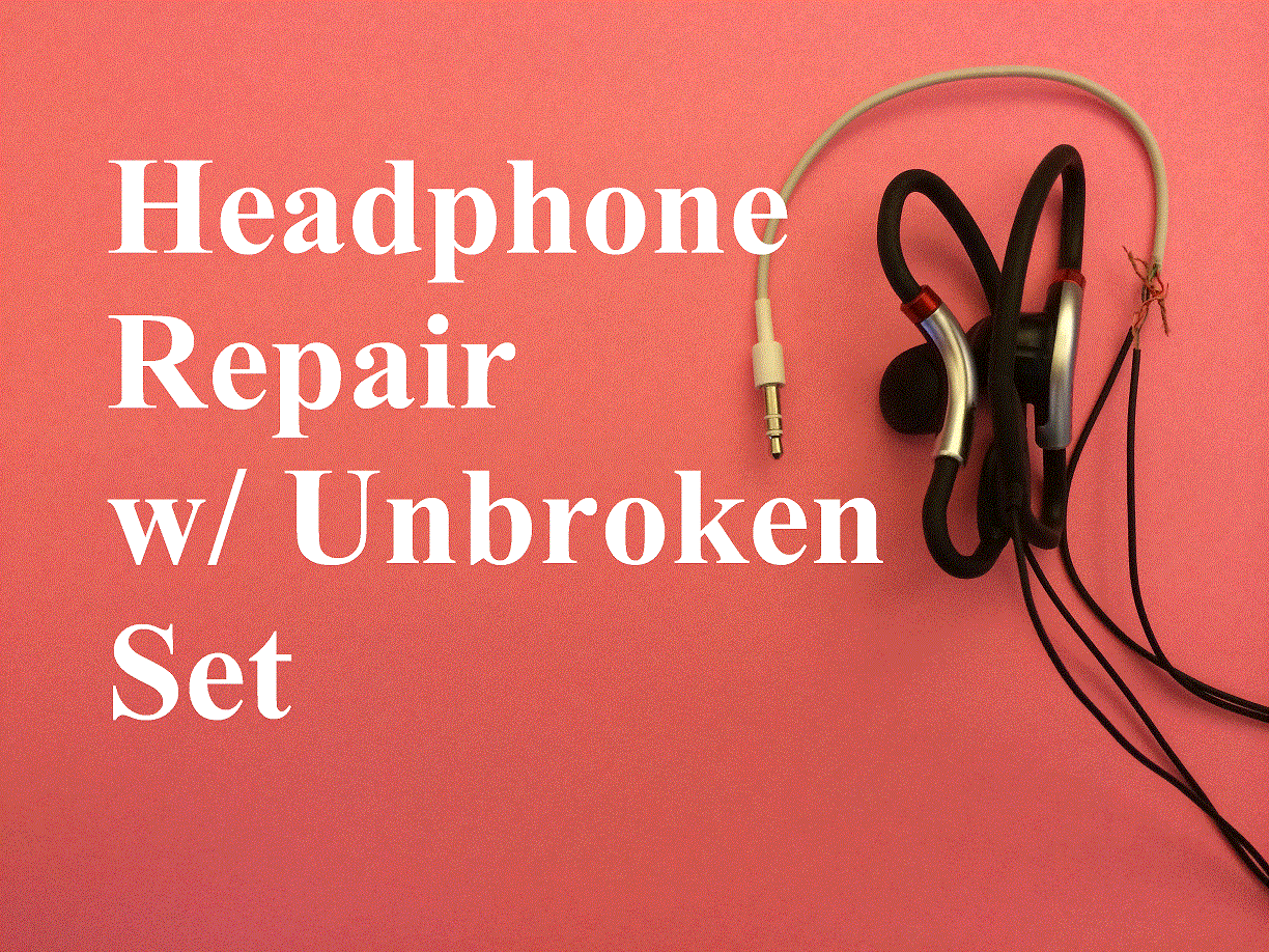 Headphone Repair using Unbroken Headphone Set