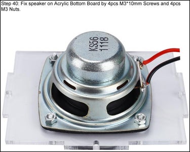 Fix Speaker on Acrylic Bottom Board by 4pcs M3*10mm Screws and 4pcs M3 Nuts.