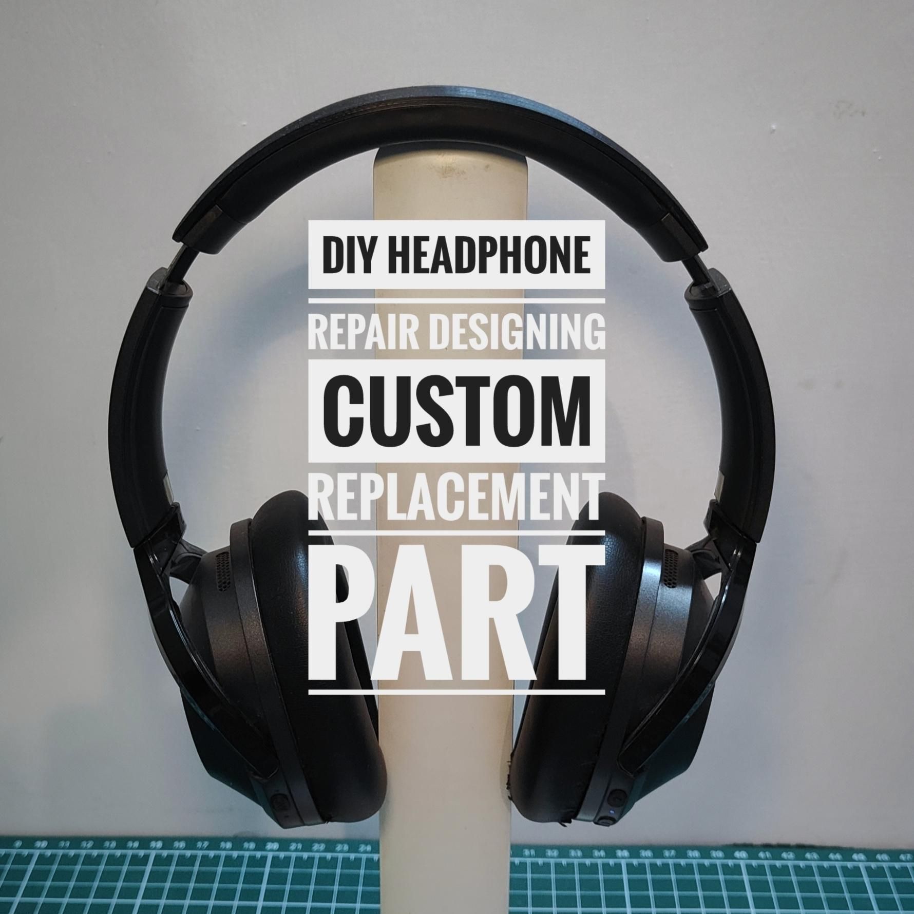 DIY Headphone Repair Designing Custom Replacement Part 16 Steps