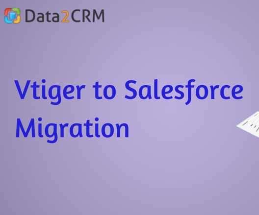 Vtiger to Salesforce Migration: Leave the Challenges Behind