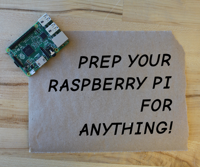 Prep Your Raspberry Pi for Anything!