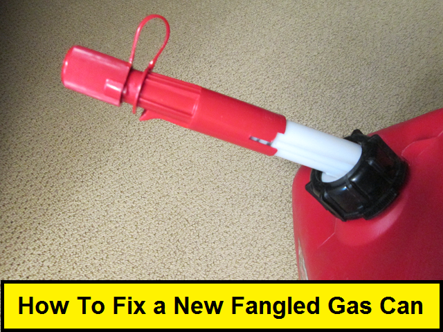 How to Fix a New Fangled Gas Can