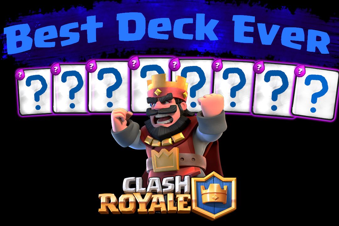 'BEST DECK EVER' in Clash Royale. in Depth Guide
